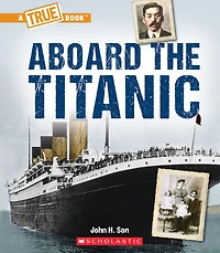 Aboard The Titanic (A True Book: Titanic)
