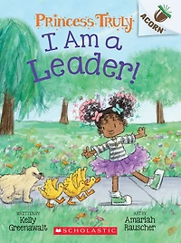 I Am a Leader!: An Acorn Book (Princess Truly #9)