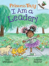 I Am a Leader!: An Acorn Book (Princess Truly #9)