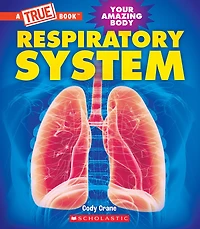 Respiratory System (A True Book: Your Amazing Body)