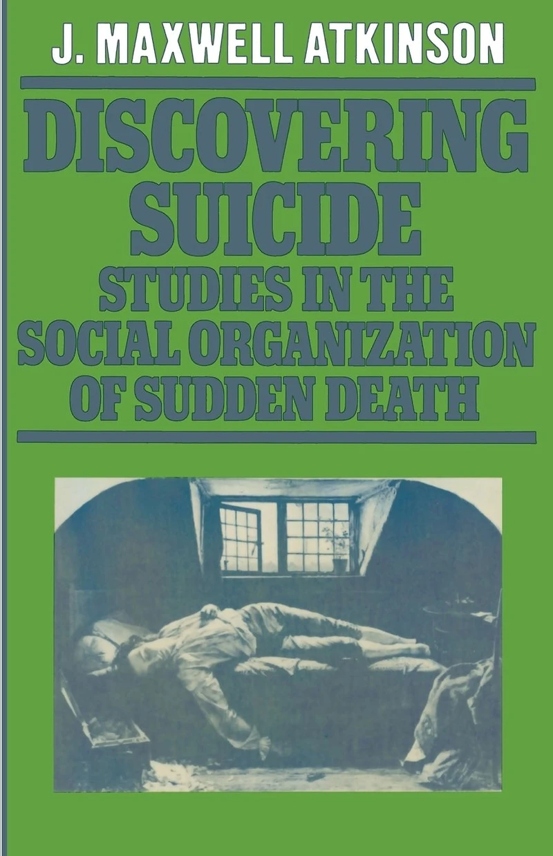 Discovering Suicide: Studies the Social Organisation of Sudden Death