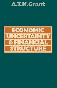 Economic Uncertainty and Financial Structure: A Study of the Obstacles to Stability