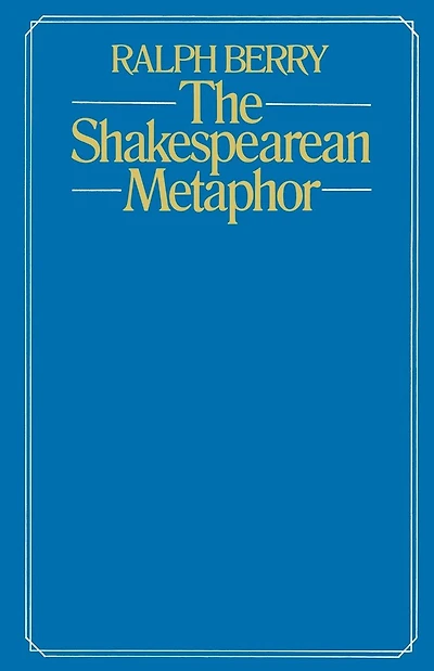 The Shakespearean Metaphor: Studies in Language and Form