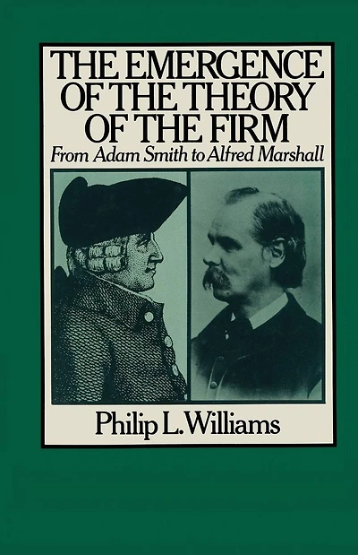 The Emergence of the Theory of the Firm: From Adam Smith to Alfred Marshall