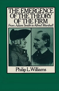 The Emergence of the Theory of the Firm: From Adam Smith to Alfred Marshall