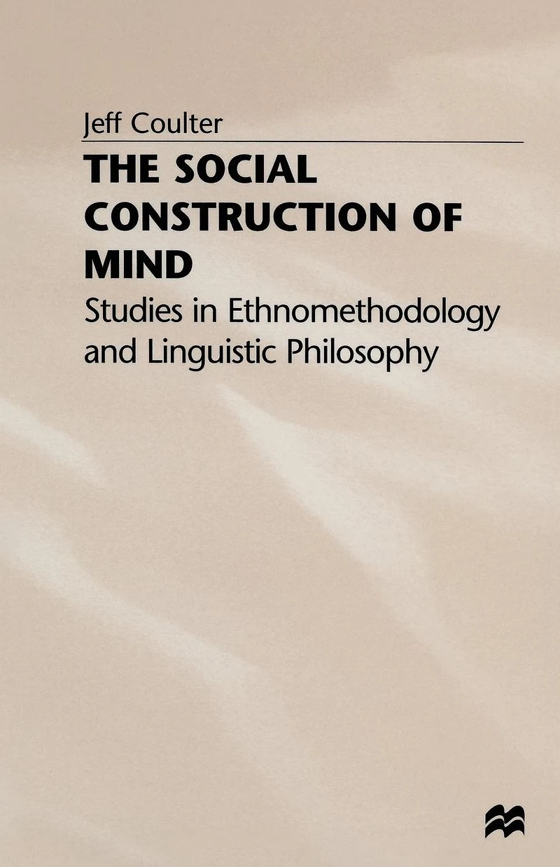 The Social Construction of Mind: Studies Ethnomethodology and Linguistic Philosophy