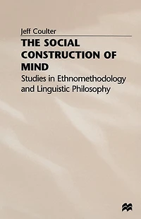 The Social Construction of Mind: Studies Ethnomethodology and Linguistic Philosophy