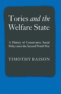 Tories and the Welfare State: A History of Conservative Social Policy since the Second World War