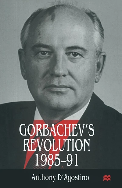 Gorbachev's Revolution, 1985-1991