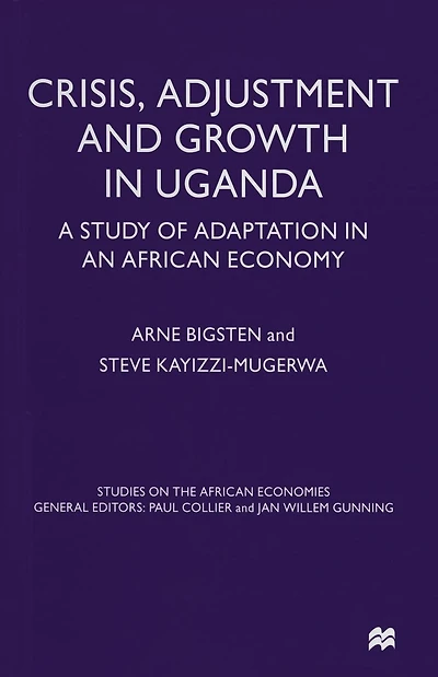 Crisis, Adjustment and Growth in Uganda: A Study of Adaptation in an African Economy