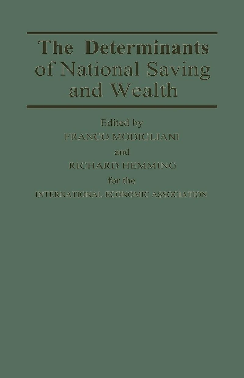 the Determinants of National Saving and Wealth: Proceedings a Conference held by International Economic Association at Bergamo, Italy