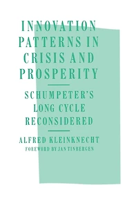 Innovation Patterns Crisis and Prosperity: Schumpeter's Long Cycle Reconsidered