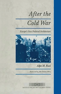 After the Cold War: Europe's New Political Architecture