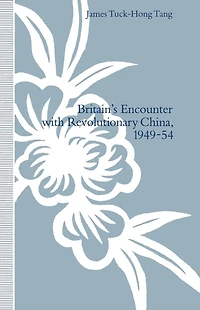 Britain's Encounter with Revolutionary China, 1949-54
