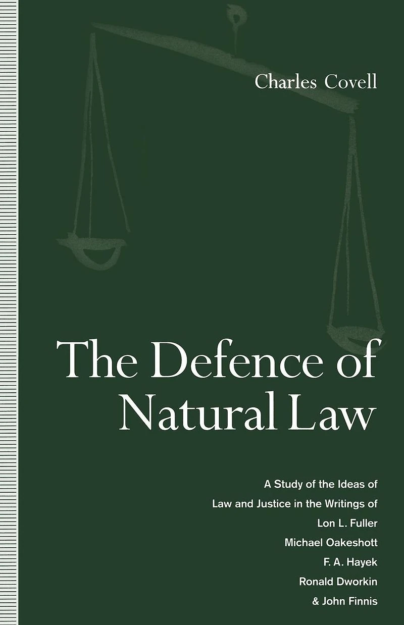 the Defence of Natural Law: A Study Ideas Law and Justice Writings Lon L. Fuller, Michael Oakeshot, F. A. Hayek, Ronald Dworkin John Finnis
