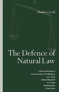 the Defence of Natural Law: A Study Ideas Law and Justice Writings Lon L. Fuller, Michael Oakeshot, F. A. Hayek, Ronald Dworkin John Finnis