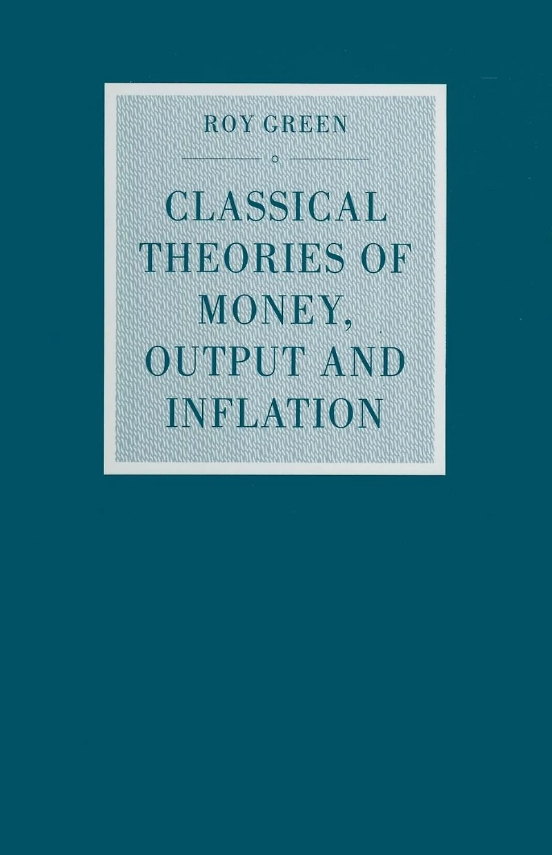 Classical Theories of Money, Output and Inflation: A Study Historical Economics