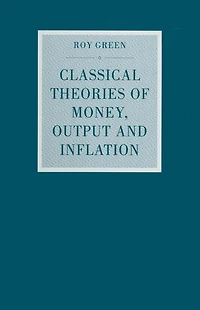 Classical Theories of Money, Output and Inflation: A Study Historical Economics