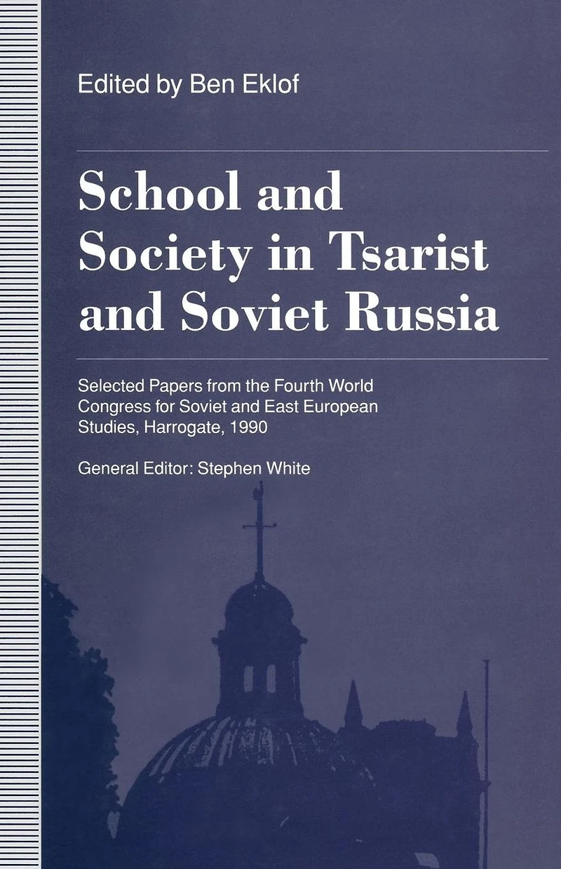 School and Society in Tsarist and Soviet Russia: Selected Papers from the Fourth World Congress for Soviet and East European Studies, Harrogate, 1990