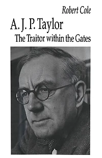 A. J. P. Taylor: the Traitor within Gates