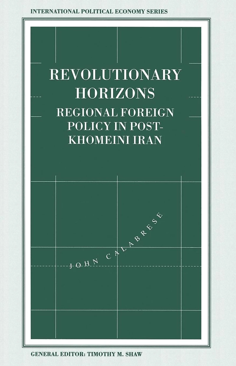 Revolutionary Horizons: Regional Foreign Policy Post-Khomeini Iran