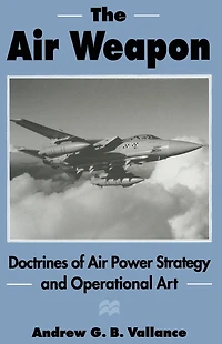 The Air Weapon: Doctrines of Power Strategy and Operational Art