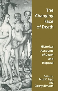 The Changing Face of Death: Historical Accounts Death and Disposal