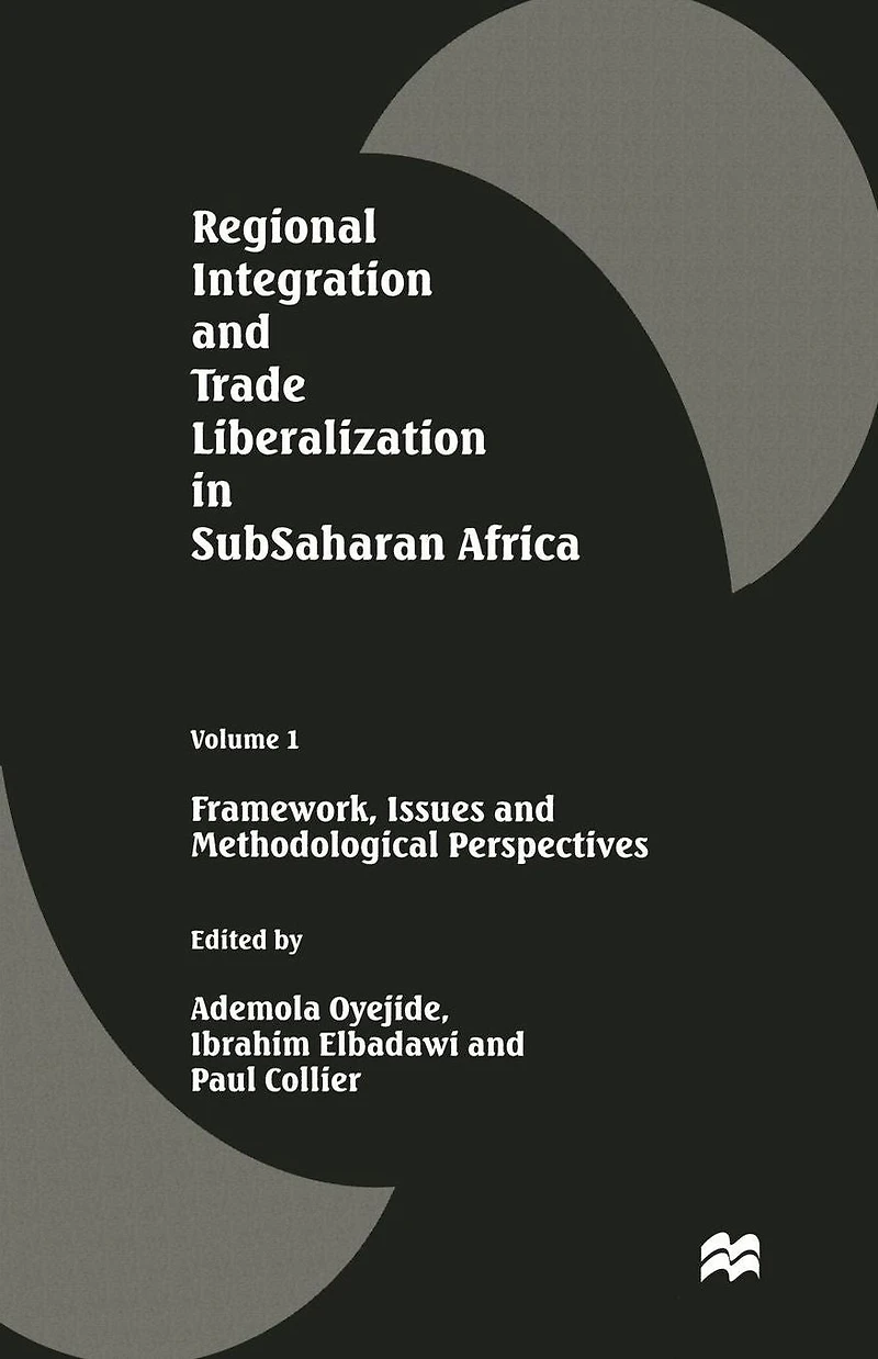 Regional Integration and Trade Liberalization Subsaharan Africa: Volume 1: Framework, Issues Methodological Perspectives