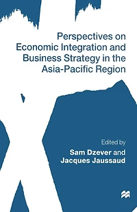 Perspectives on Economic Integration and Business Strategy the Asia-Pacific Region