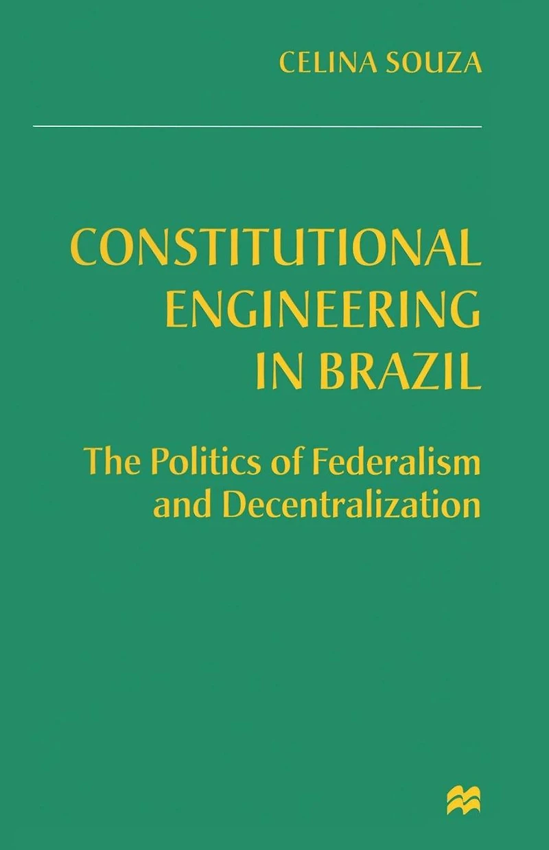 Constitutional Engineering Brazil: The Politics of Federalism and Decentralization