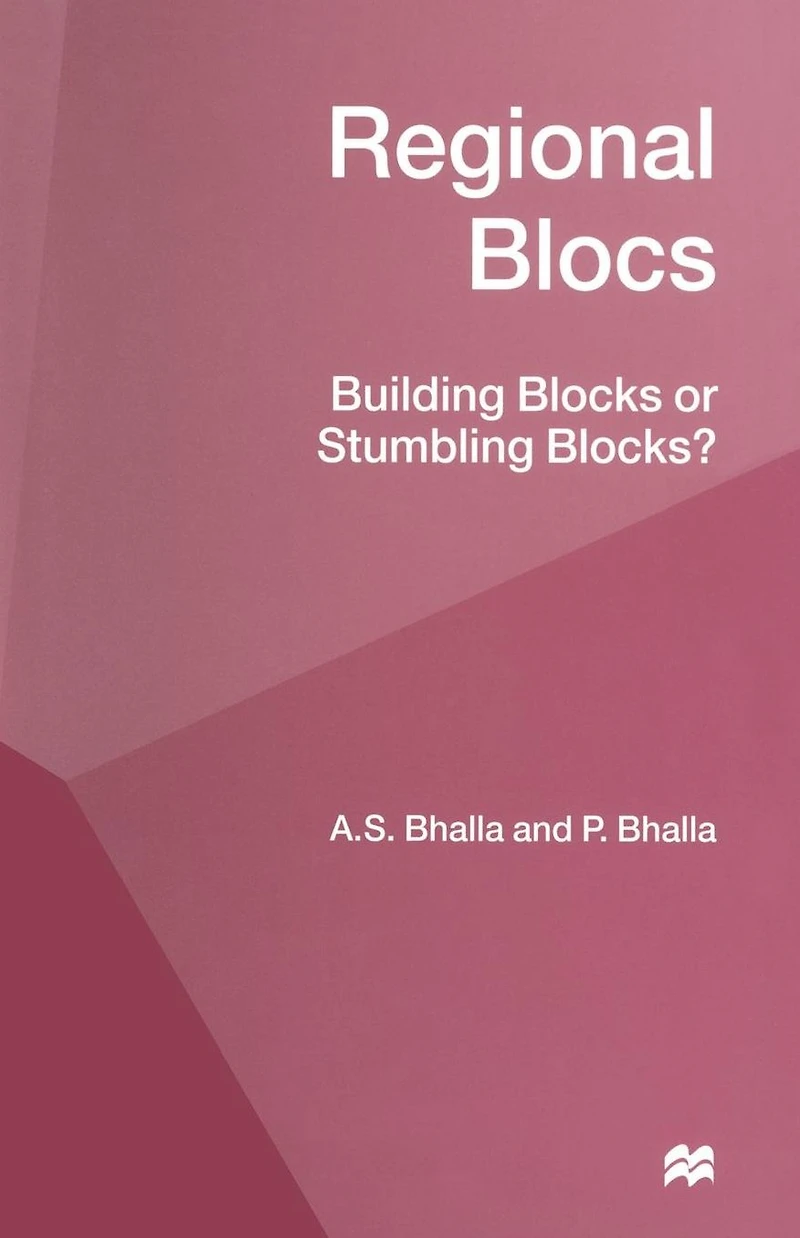 Regional Blocs: Building Blocks or Stumbling Blocks?