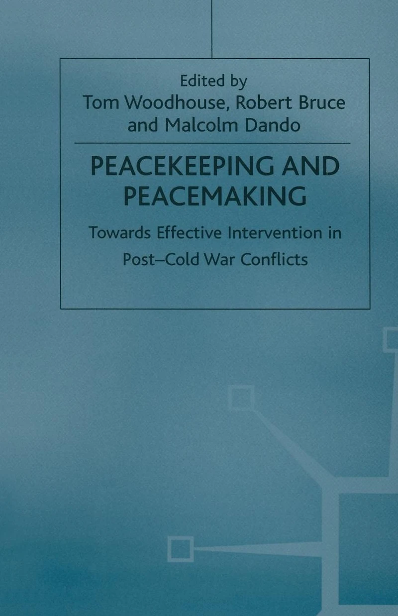 Peacekeeping and Peacemaking: Towards Effective Intervention Post-Cold War Conflicts