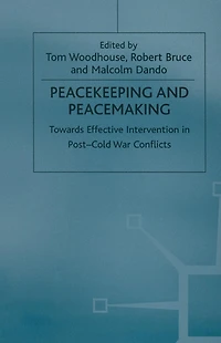 Peacekeeping and Peacemaking: Towards Effective Intervention Post-Cold War Conflicts
