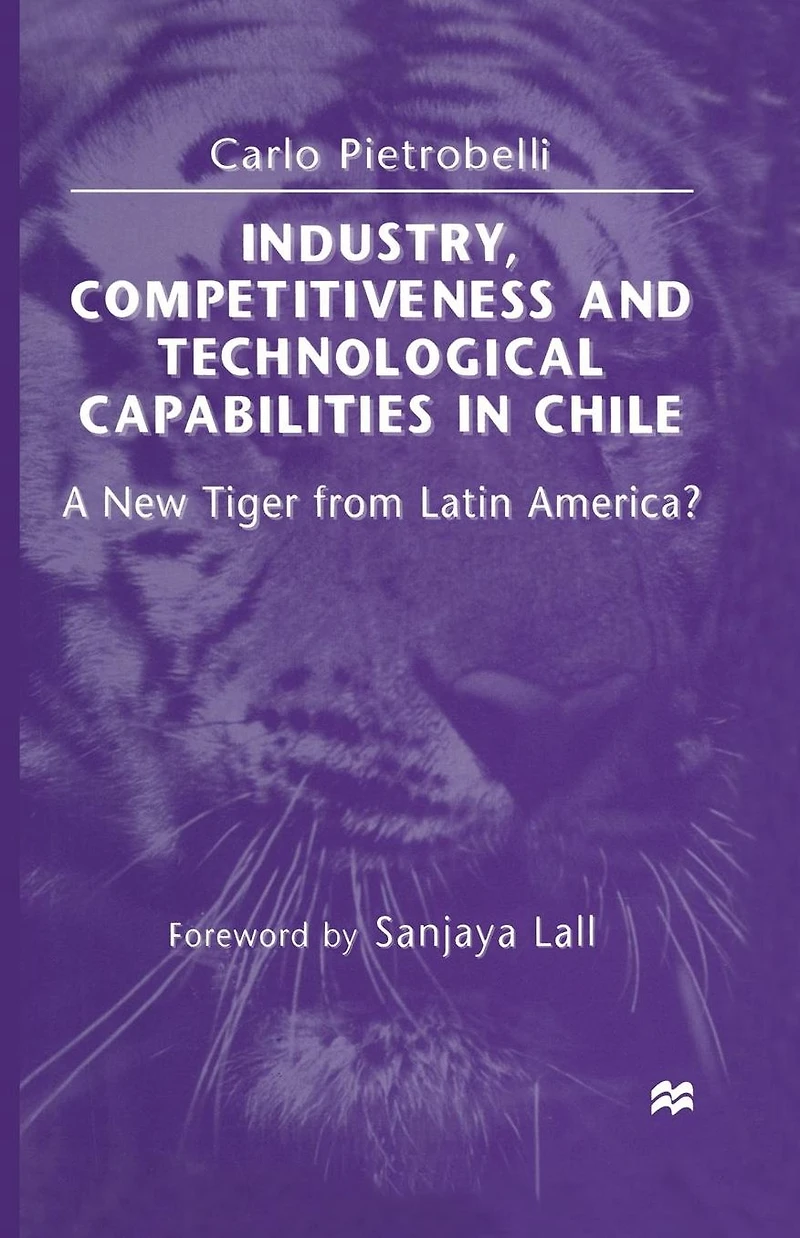 Industry, Competitiveness and Technological Capabilities Chile: A New Tiger from Latin America?