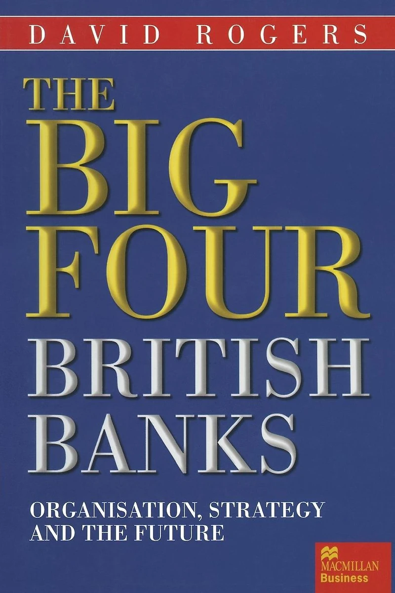 the Big Four British Banks: Organisation, Strategy and Future