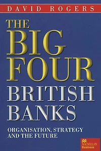 the Big Four British Banks: Organisation, Strategy and Future