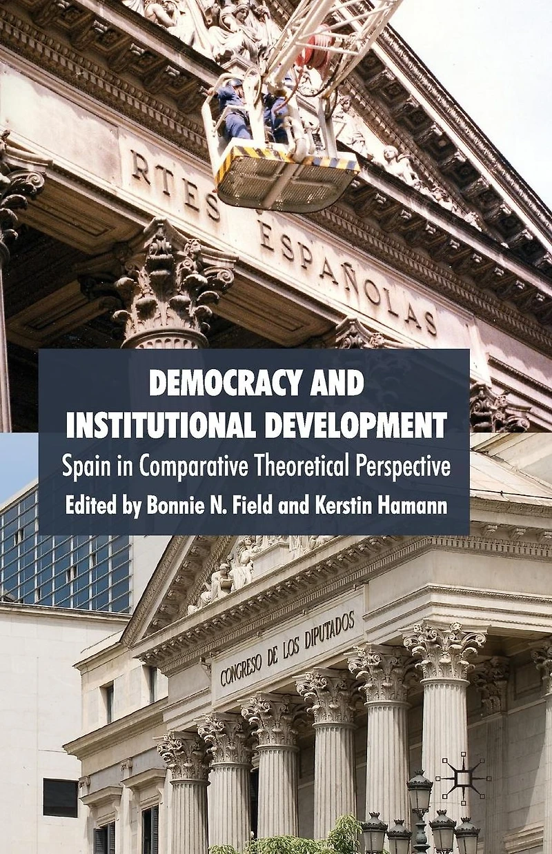 Democracy and Institutional Development: Spain Comparative Theoretical Perspective