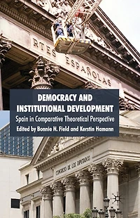 Democracy and Institutional Development: Spain Comparative Theoretical Perspective