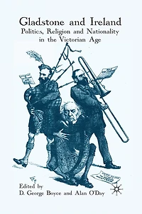 Gladstone and Ireland: Politics, Religion Nationality the Victorian Age