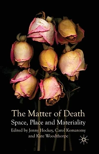 The Matter of Death: Space, Place and Materiality