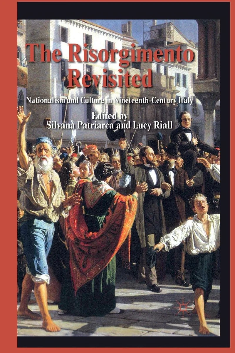 The Risorgimento Revisited: Nationalism and Culture Nineteenth-Century Italy