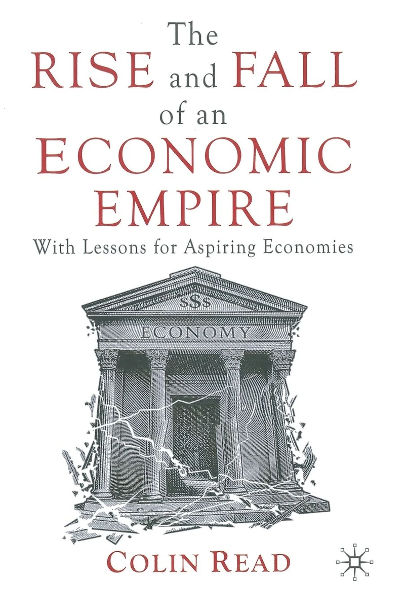 The Rise and Fall of an Economic Empire: With Lessons for Aspiring Economies