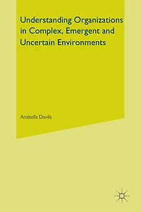 Understanding Organizations Complex, Emergent and Uncertain Environments