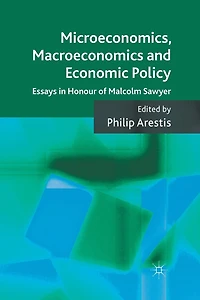 Microeconomics, Macroeconomics and Economic Policy: Essays Honour of Malcolm Sawyer