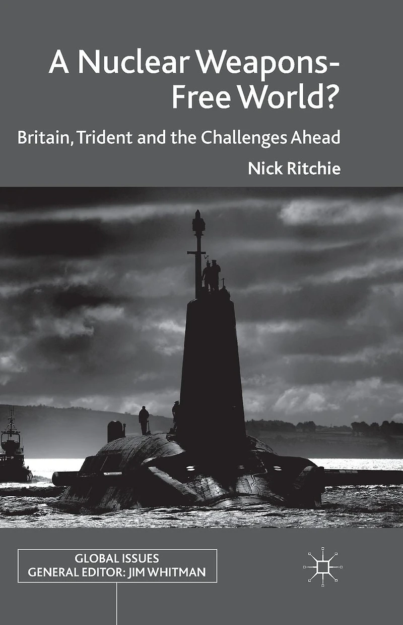A Nuclear Weapons-Free World?: Britain, Trident and the Challenges Ahead