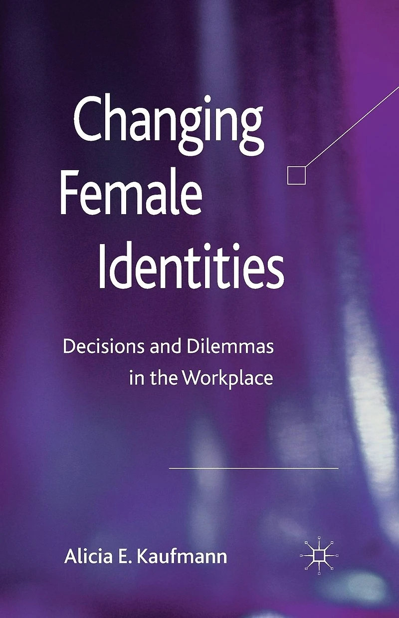 Changing Female Identities: Decisions and Dilemmas the Workplace