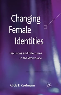 Changing Female Identities: Decisions and Dilemmas the Workplace