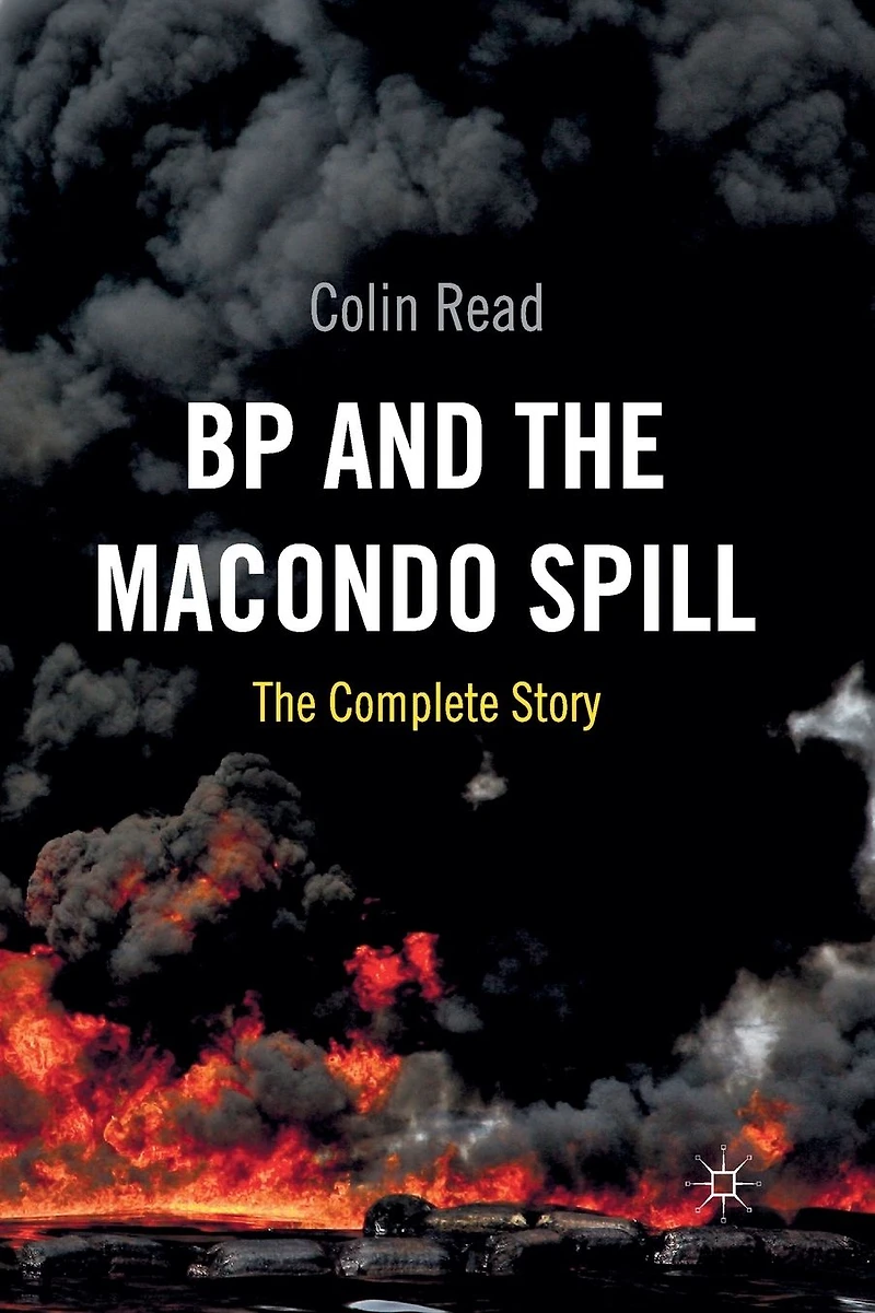 BP and The Macondo Spill: Complete Story