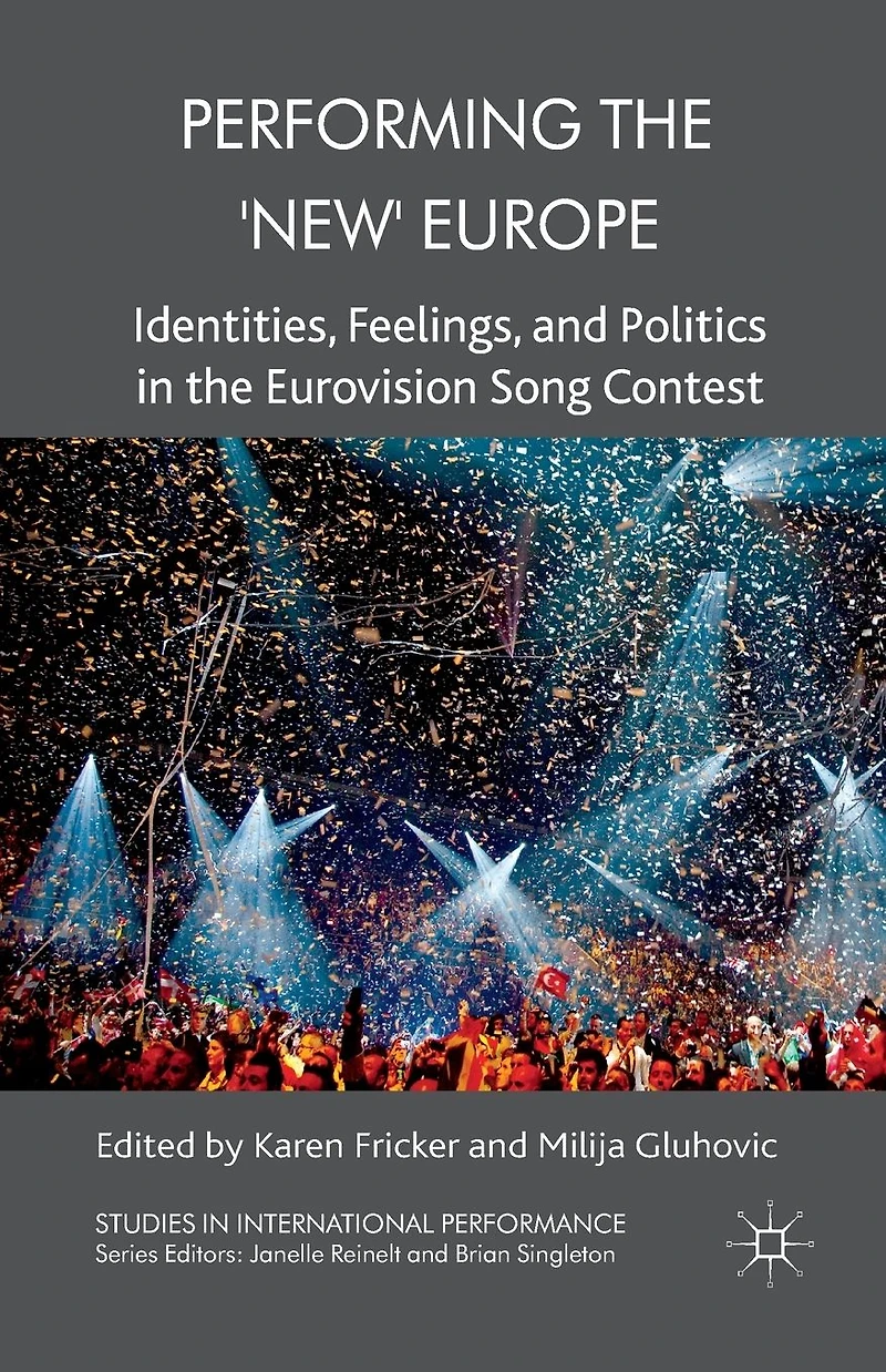 Performing the 'New' Europe: Identities, Feelings and Politics Eurovision Song Contest
