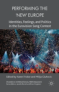 Performing the 'New' Europe: Identities, Feelings and Politics Eurovision Song Contest